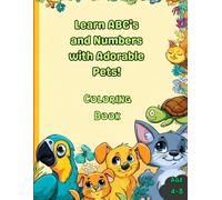 Learn ABC's and Numbers with Adorable Pets: Awesome Learning ABC and Numbers of Coloring Book for Age 4-8