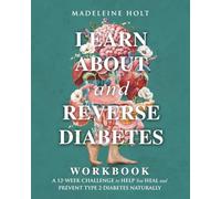 Learn About and Reverse Diabetes Workbook: A 12-Week Challenge to Help You Prevent and Heal Type 2 Diabetes Naturally
