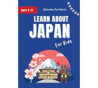 Learn About Japan for Kids: Ages 8-12 Includes Fun Facts About Japan's History and Modern Culture