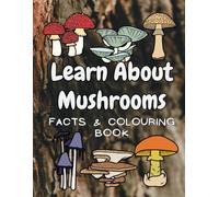 Learn About Mushrooms: Facts & Colouring Book: for Children Aged 4 to 12 Years