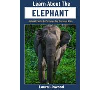 Learn About the Elephant: Animal Facts & Pictures for Curious Kids