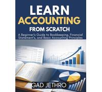 Learn Accounting from Scratch: A Beginner's Guide to Bookkeeping, Financial Statements, and Basic Accounting Principles