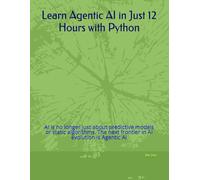 Learn Agentic AI in Just 12 Hours with Python: AI is no longer just about predictive models or static algorithms. The next frontier in AI evolution is Agentic AI
