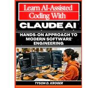 Learn AI-Assisted Coding with Claude AI: Hands-On Approach to Modern Software Engineering