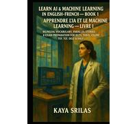Learn AI & Machine Learning in English-French - Book 1 / Apprendre l’IA et le Machine Learning - Livre 1: Bilingual Vocabulary, Parallel Stories & Exam Preparation for IELTS, TOEFL, CELPIP, TEF & TCF