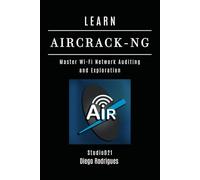 LEARN AIRCRACK-NG: Master Wi-Fi Network Auditing and Exploration: 14