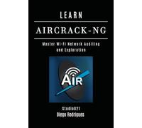 LEARN AIRCRACK-NG: Master Wi-Fi Network Auditing and Exploration: 15