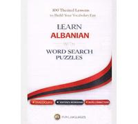 Learn Albanian with Word Search Puzzles - Fast & Easy: 100 Themed Lessons (With English Translation) + Dialogues + Sentence Scramble + Word Connections + Spaced Review (Solutions Included)