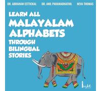 LEARN ALL MALAYALAM ALPHABETS THROUGH BILINGUAL STORIES: ENGLISH-MALAYALAM bilingual stories to learn all Malayalam Alphabets