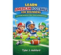 Learn American football for beginners: A kid-friendly introduction to rules, positions and playing the game