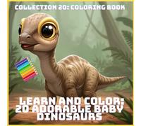 LEARN AND COLOR: 20 ADORABLE BABY DINOSAURS