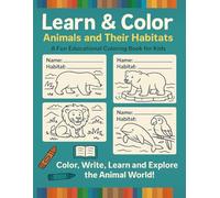 Learn and Color: Animals and Their Habitats: A Fun Coloring Book for Kids Ages 4-9 | Learn Animal Names and Environments