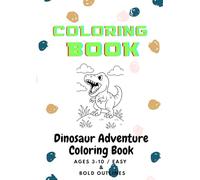 Learn and Color Dinosaurs - Coloring Book for Ages 3-10: Boost Creativity and Fine Motor Skills with Easy-to-Color Prehistoric Friends