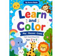 Learn and Color: English-Spanish Bilingual Coloring and Activity Book for Kids Ages 2-6: Learn Colors, Shapes, Numbers, Letters, Animals and First Words