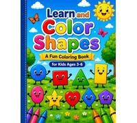 Learn and color shapes: A fun coloring book for children age 3-6