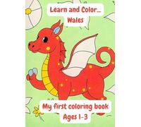 Learn and Color....Wales. An educational Coloring Book about the Country of Wales. Age 1-3. A4.: Very simple images and interesting facts about Wales. Part of the Learn and Color series.