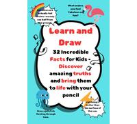 Learn and Draw: 32 Incredible Facts for Kids Discover amazing truths and bring them to life with your pencil