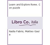 Learn and Explore Rome. Con puzzle - [Archeolibri]