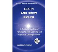 Learn and Grow Richer: A Guide for Youth and Families to Turn Learning and Work into Lasting Success