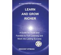 Learn and Grow Richer: A Guide for Youth and Families to Turn Learning and Work into Lasting Success