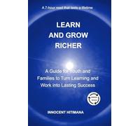 Learn and Grow Richer: A Guide for Youth and Families to Turn Learning and Work into Lasting Success