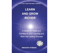 Learn and Grow Richer: A Guide for Youth and Families to Turn Learning and Work into Lasting Success