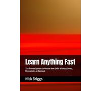 Learn Anything Fast: The Proven System to Master New Skills Without Stress, Overwhelm, or Burnout