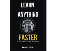 Learn Anything Faster: Science-Backed Techniques for Better Memory and Focus