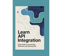 Learn API Integration: Clear Guide to Connecting Platforms and Sharing Data