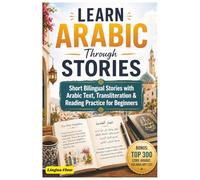 Learn Arabic for Beginners Through Stories: Arabic Short Stories - Short Bilingual Stories with Arabic Text, Transliteration & Reading Practice for ... - Bonus: Top 300 Core Arabic Vocabulary List