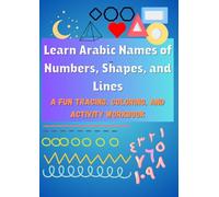 Learn Arabic Names of Numbers, Shapes, and Lines Coloring Activity Workbook: Educational Coloring book for Kids and teenage: Arabic Numbers, Shapes, and Lines