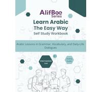 Learn Arabic The Easy Way With AlifBee App Student Companion Workbook Intermediate Low B1 Level With Online Audio: Arabic Lessons in Grammar, Vocabulary, and Daily-Life Dialogues