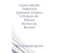 Learn Arabic Through Quranic Stories: A Phrase-by-Phrase Bilingual Reader: 1
