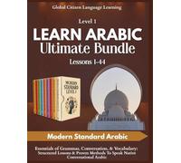 Learn Arabic Ultimate Bundle: Lessons 1-44, Modern Standard Arabic Level 1: Essentials of Grammar, Conversation, & Vocabulary: Structured Lessons & Proven Methods To Speak Native Conversational Arabic