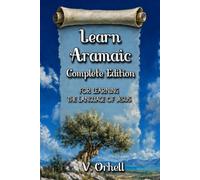Learn Aramaic: Complete Edition for Learning the Language of Jesus