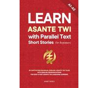 Learn Asante Twi with Parallel Text Short Stories for Beginners: 20 Captivating Bilingual English-Asante Twi Tales with English Pronunciations for Easy & Fast Asante Twi Language Learning