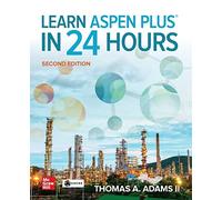 Learn Aspen Plus in 24 Hours, Second Edition by Thomas A. Adams II