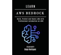 LEARN AWS BEDROCK: Build, Protect, and Scale LLMs with Professional Automation on AWS