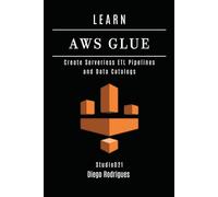 LEARN AWS GLUE: Create Serverless ETL Pipelines and Data Catalogs