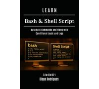 LEARN BASH & SHELL SCRIPT: Automate Commands and Flows with Conditional Logic and Logs