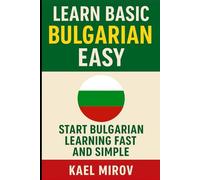 Learn Basic Bulgarian Easy: Start Bulgarian Learning Fast and Simple