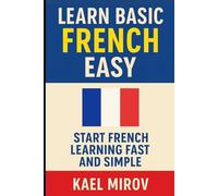 Learn Basic French Easy: Start French Learning Fast and Simple