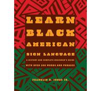 Learn Black American Sign Language: A History and Complete Beginner's Guide with Over 200 Words and Phrases