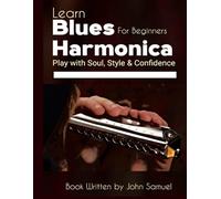 Learn Blues Harmonica for Beginners: Play with Soul, Style & Confidence