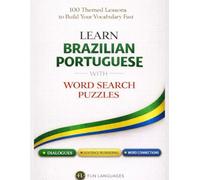 Learn Brazilian Portuguese with Word Search Puzzles - Fast & Easy:: 100 Themed Lessons (With English Translation) + Dialogues + Sentence Scramble + ... + Spaced Review (Solutions Included)
