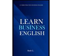 LEARN BUSINESS ENGLISH: successful workplace communication today: 1