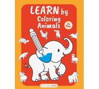 Learn by Coloring Animals: A world of animals in 50 coloring pages for kids and toddlers ages +3