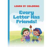 Learn By Coloring: Every Letters Has a Friends |: The ultimate alphabet coloring adventure for kids ages 3-7!