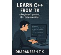 Learn C++ with TK: A beginner's guid to c++ programming