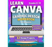 Learn Canva for Students: A Step-by-Step Graphic Design Workbook with Creative Design & Business Branding Projects, Templates & Video Tutorials (Grades 4-12)